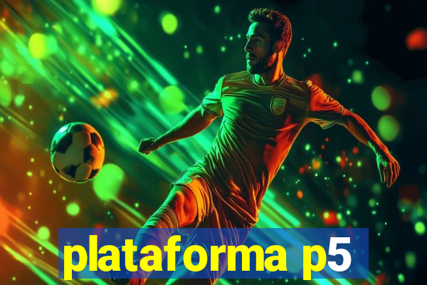 plataforma p5